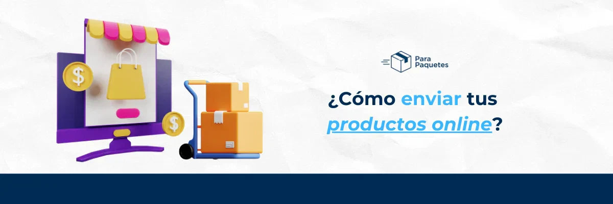 ¿Cómo enviar tus productos online?