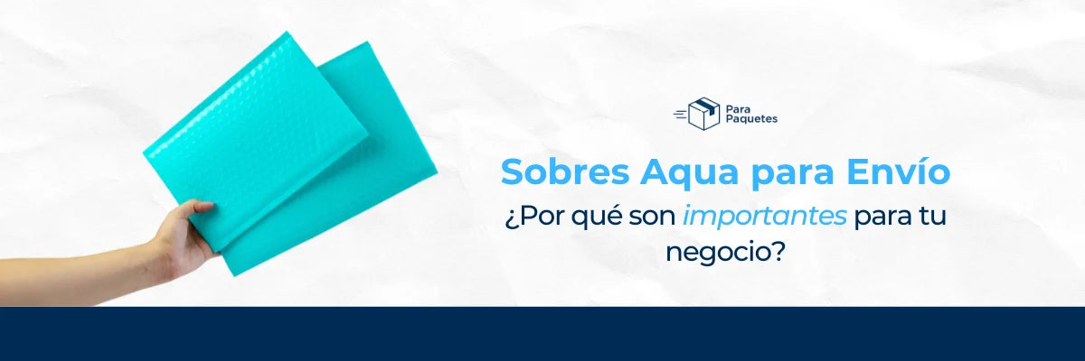 Sobres Aqua para Envío: ¿Por qué son importantes para tu negocio?