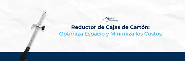 Reductor de Cajas de Cartón: Optimiza el Espacio y Minimiza los Costos