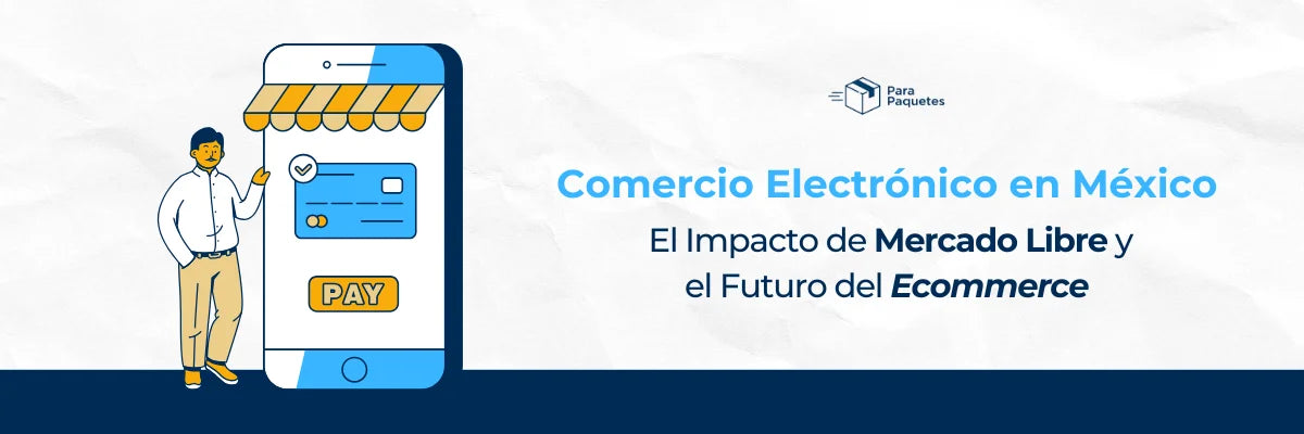 Comercio Electrónico en México: El impacto de Mercado Libre y el futuro del Ecommerce