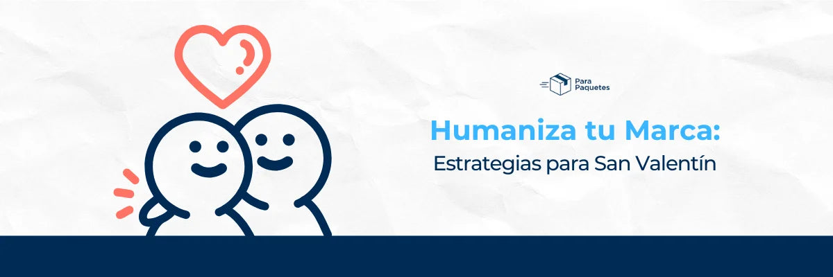 Humaniza tu Marca: Estrategias para San Valentín