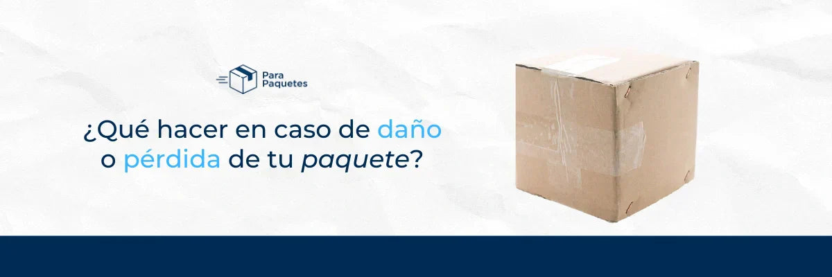 ¿Qué hacer en caso de daño o pérdida de tu paquete?