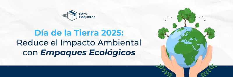 Día de la Tierra 2025: Haz Crecer tu Marca con Empaques Ecológicos